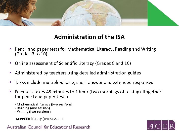 Administration of the ISA • Pencil and paper tests for Mathematical Literacy, Reading and