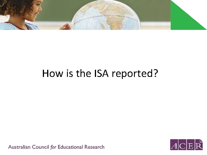 How is the ISA reported? 