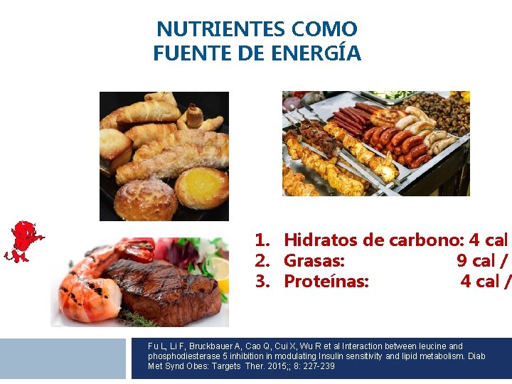 NUTRIENTES COMO FUENTE DE ENERGÍA 1. Hidratos de carbono: 4 cal 2. Grasas: 9