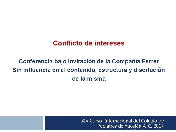Conflicto de intereses Conferencia bajo invitación de la Compañía Ferrer Sin influencia en el
