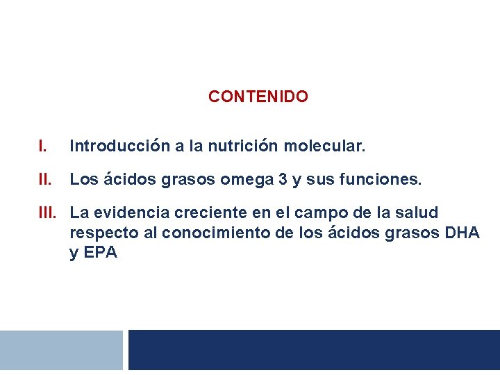 CONTENIDO I. Introducción a la nutrición molecular. II. Los ácidos grasos omega 3 y