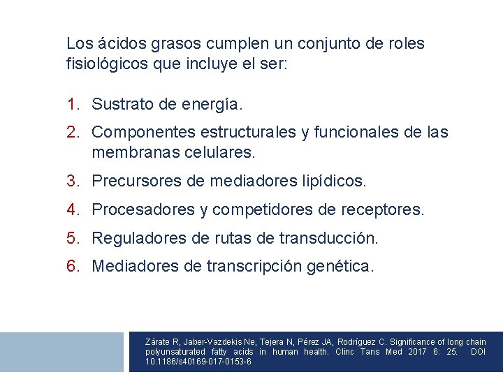 Los ácidos grasos cumplen un conjunto de roles fisiológicos que incluye el ser: 1.