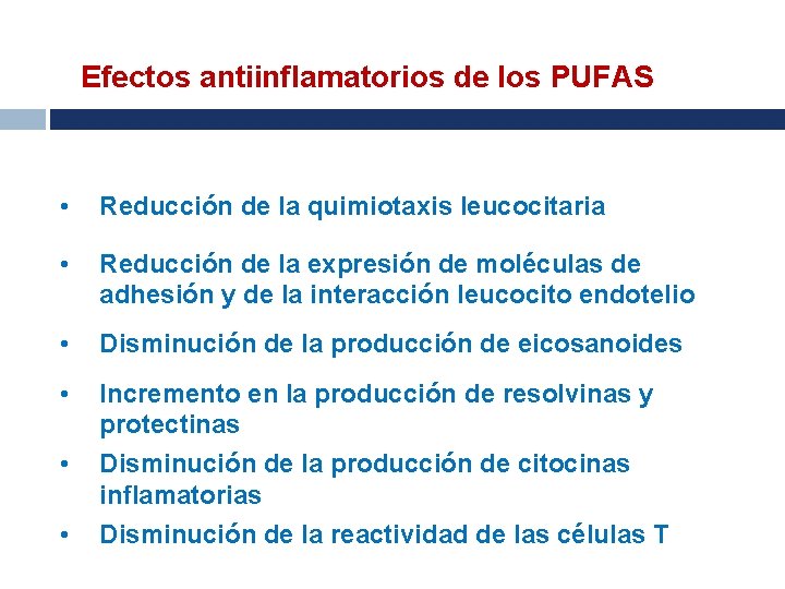 Efectos antiinflamatorios de los PUFAS • Reducción de la quimiotaxis leucocitaria • Reducción de
