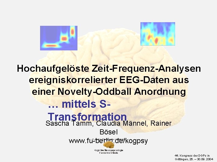 Hochaufgelöste Zeit-Frequenz-Analysen ereigniskorrelierter EEG-Daten aus einer Novelty-Oddball Anordnung … mittels STransformation Sascha Tamm, Claudia