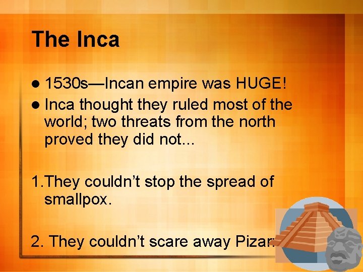 The Inca l 1530 s—Incan empire was HUGE! l Inca thought they ruled most