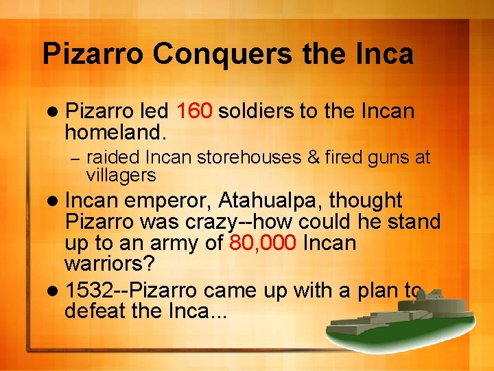 Pizarro Conquers the Inca l Pizarro led 160 soldiers to the Incan homeland. –