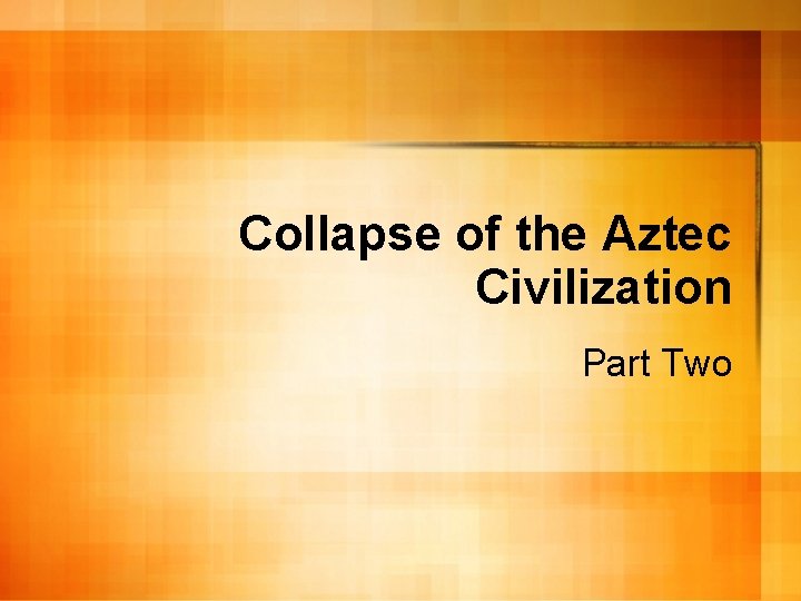 Collapse of the Aztec Civilization Part Two 
