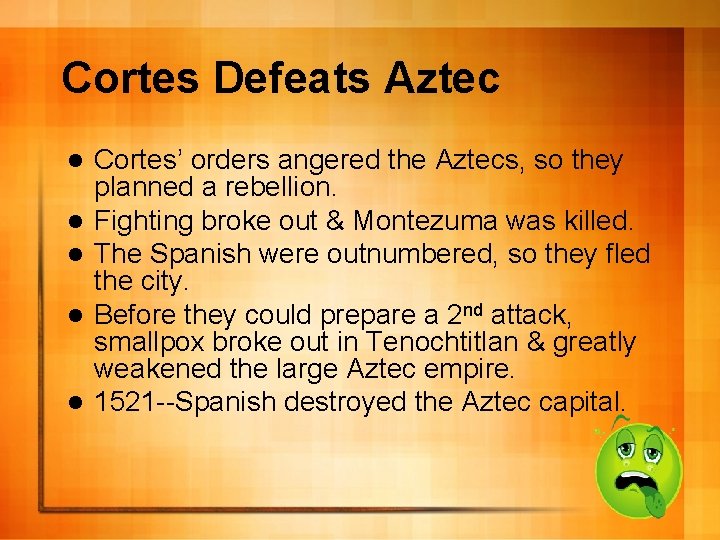 Cortes Defeats Aztec l l l Cortes’ orders angered the Aztecs, so they planned