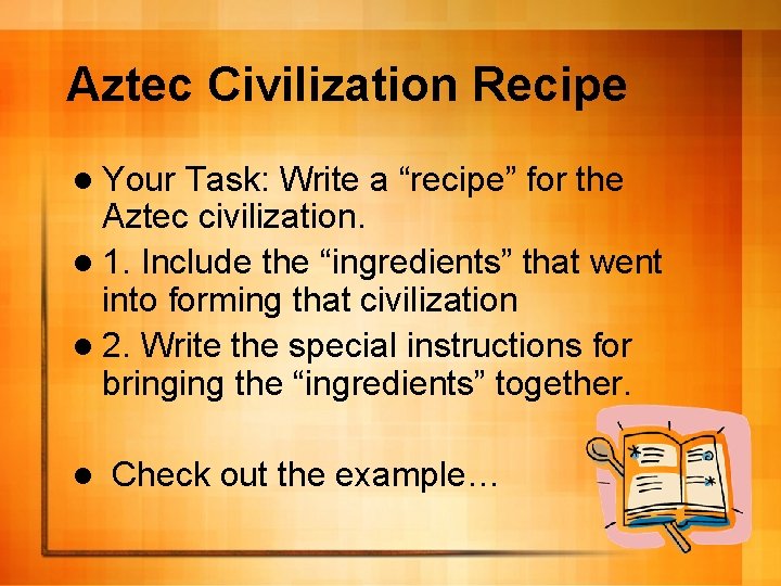 Aztec Civilization Recipe l Your Task: Write a “recipe” for the Aztec civilization. l