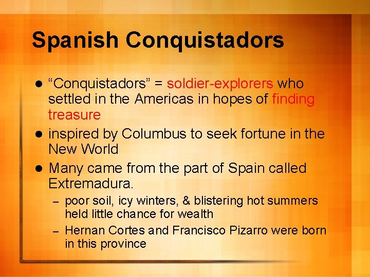 Spanish Conquistadors “Conquistadors” = soldier-explorers who settled in the Americas in hopes of finding