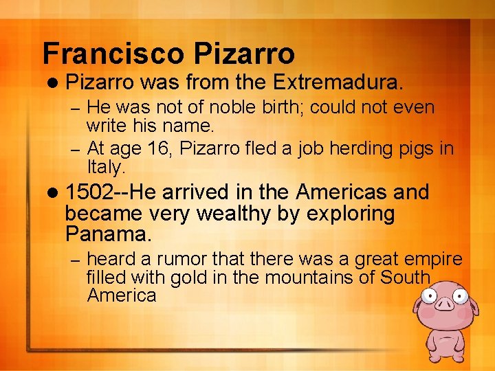 Francisco Pizarro l Pizarro was from the Extremadura. He was not of noble birth;