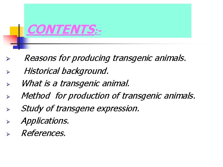 CONTENTS: Ø Ø Ø Ø Reasons for producing transgenic animals. Historical background. What is