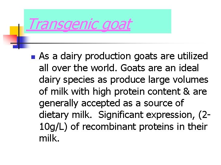 Transgenic goat n As a dairy production goats are utilized all over the world.