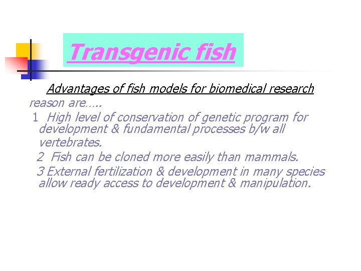 Transgenic fish Advantages of fish models for biomedical research reason are…. . 1 High