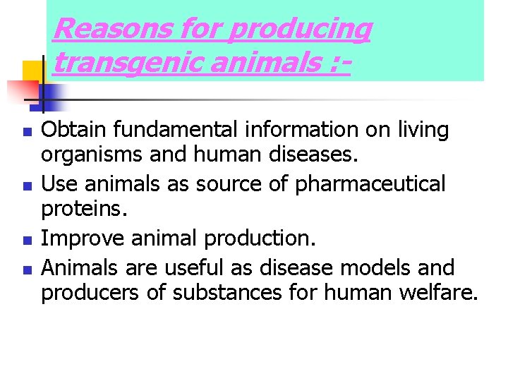 Reasons for producing transgenic animals : n n Obtain fundamental information on living organisms