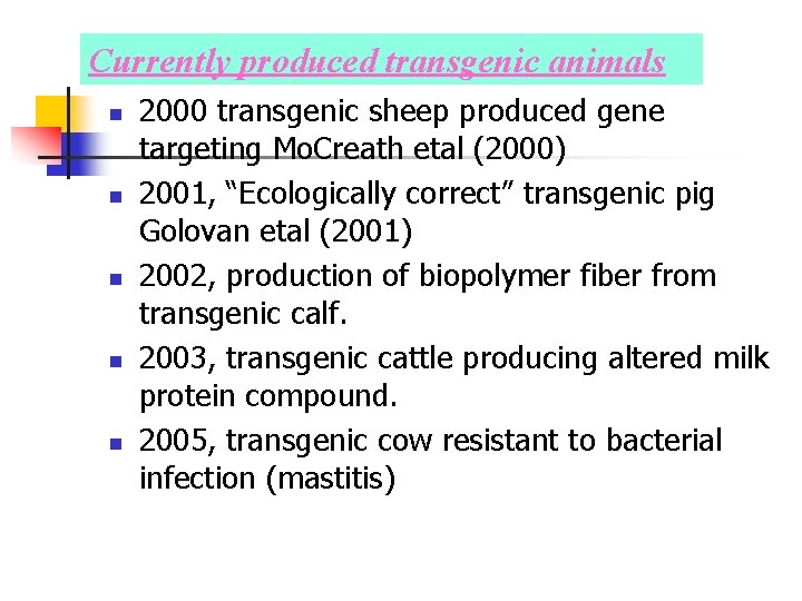 Currently produced transgenic animals n n n 2000 transgenic sheep produced gene targeting Mo.