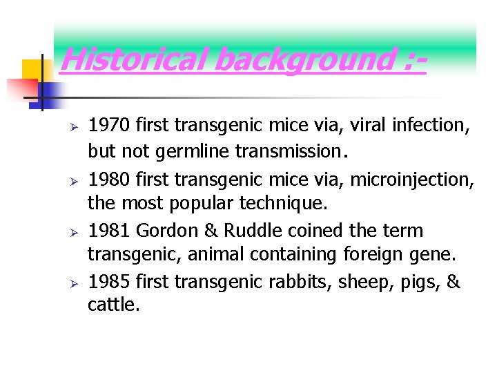 Historical background : Ø Ø 1970 first transgenic mice via, viral infection, but not