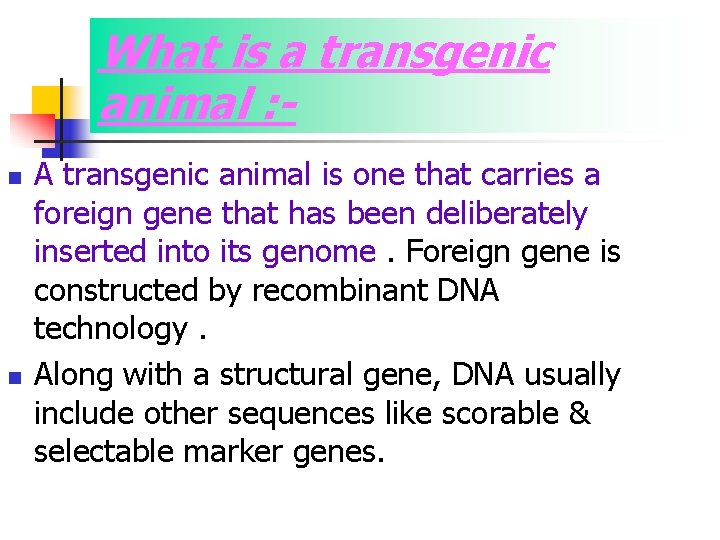 What is a transgenic animal : n n A transgenic animal is one that