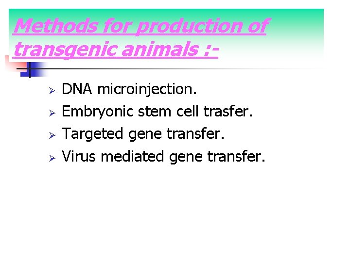 Methods for production of transgenic animals : Ø Ø DNA microinjection. Embryonic stem cell