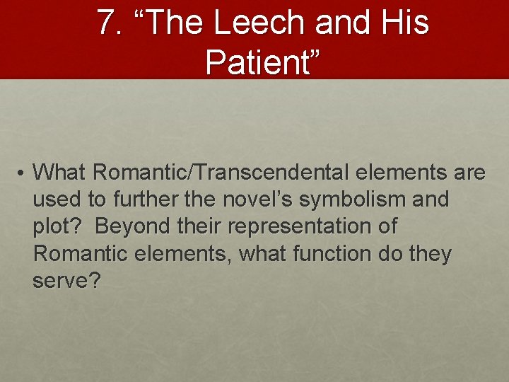 7. “The Leech and His Patient” • What Romantic/Transcendental elements are used to further