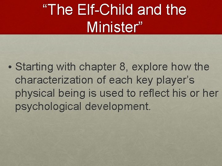 “The Elf-Child and the Minister” • Starting with chapter 8, explore how the characterization