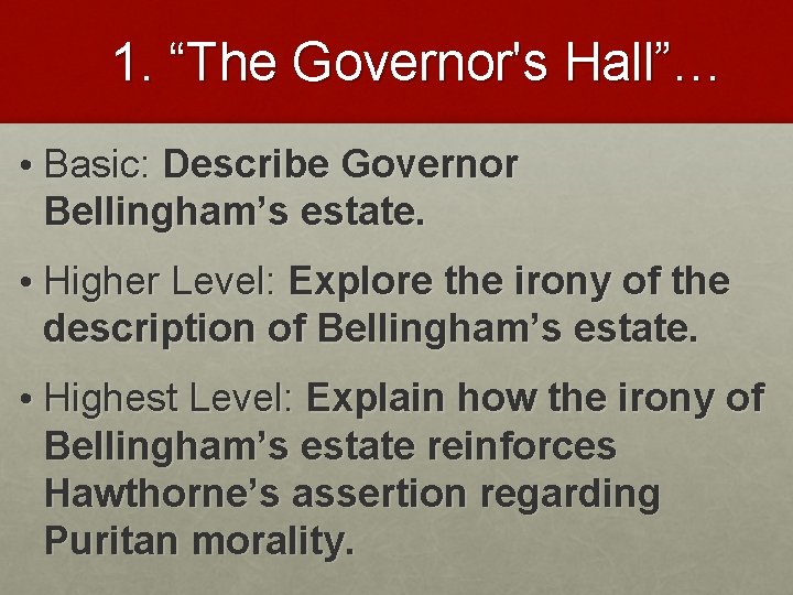  1. “The Governor's Hall”… • Basic: Describe Governor Bellingham’s estate. • Higher Level: