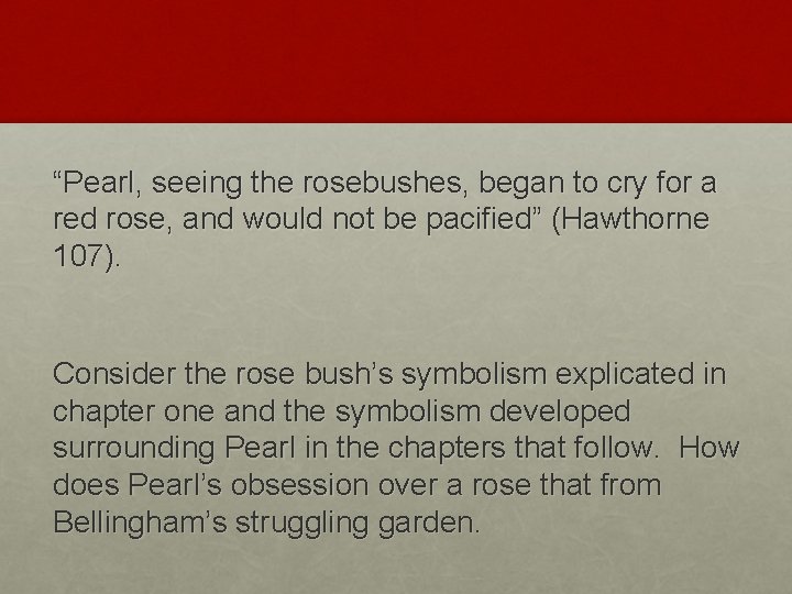 “Pearl, seeing the rosebushes, began to cry for a red rose, and would not