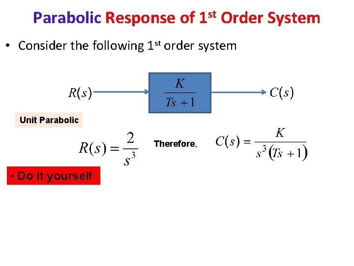 Parabolic Response of 1 st Order System • Consider the following 1 st order
