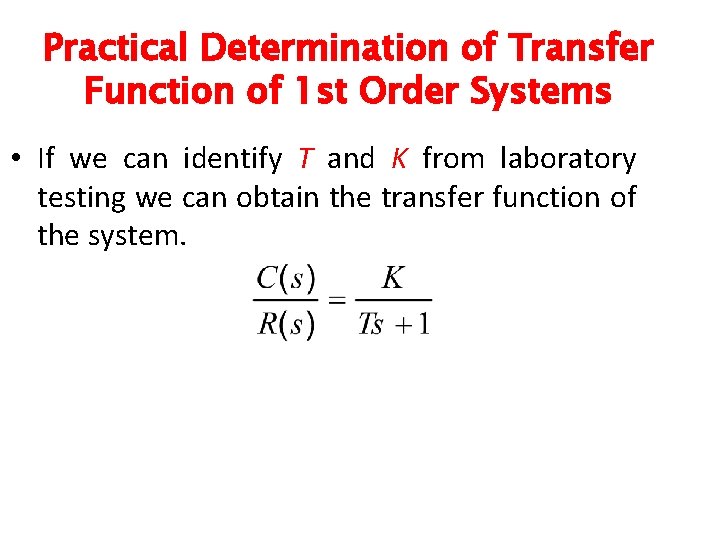 Practical Determination of Transfer Function of 1 st Order Systems • If we can