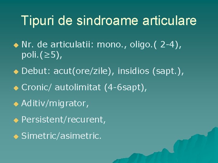 Tipuri de sindroame articulare u Nr. de articulatii: mono. , oligo. ( 2 -4),