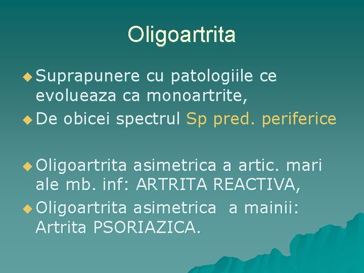 Oligoartrita u Suprapunere cu patologiile ce evolueaza ca monoartrite, u De obicei spectrul Sp