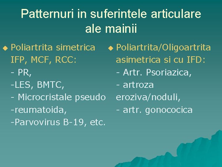 Patternuri in suferintele articulare ale mainii u Poliartrita simetrica u Poliartrita/Oligoartrita IFP, MCF, RCC: