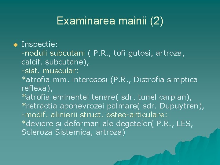 Examinarea mainii (2) u Inspectie: -noduli subcutani ( P. R. , tofi gutosi, artroza,