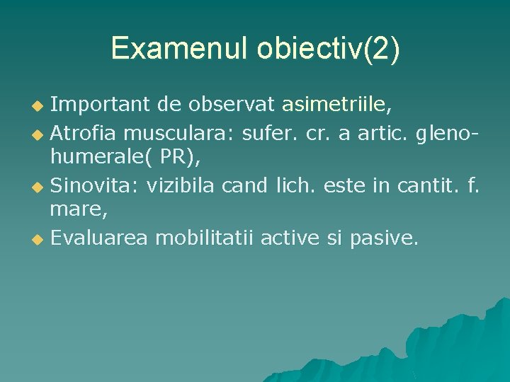 Examenul obiectiv(2) Important de observat asimetriile, u Atrofia musculara: sufer. cr. a artic. glenohumerale(