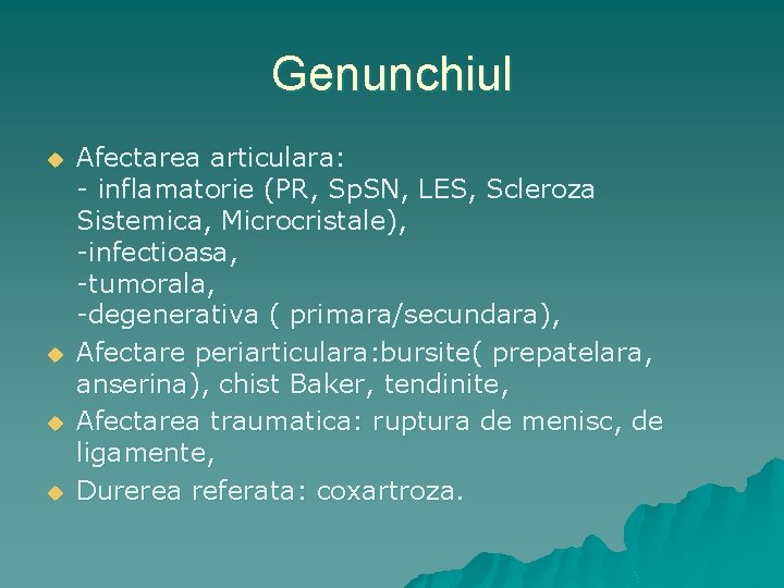 Genunchiul u u Afectarea articulara: - inflamatorie (PR, Sp. SN, LES, Scleroza Sistemica, Microcristale),