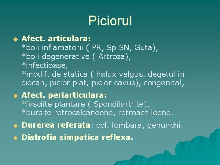 Piciorul u Afect. articulara: *boli inflamatorii ( PR, Sp SN, Guta), *boli degenerative (