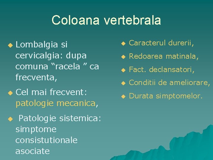 Coloana vertebrala u u u Lombalgia si cervicalgia: dupa comuna “racela ” ca frecventa,