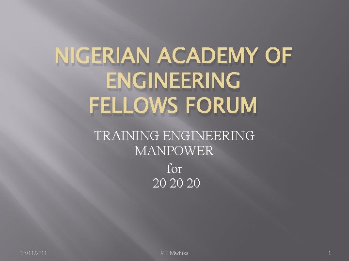 NIGERIAN ACADEMY OF ENGINEERING FELLOWS FORUM TRAINING ENGINEERING MANPOWER for 20 20 20 16/11/2011