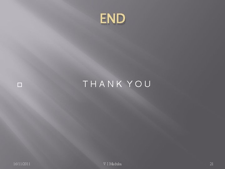 END 16/11/2011 THANK YOU V I Maduka 21 END 16/11/2011 THANK YOU V I Maduka 21