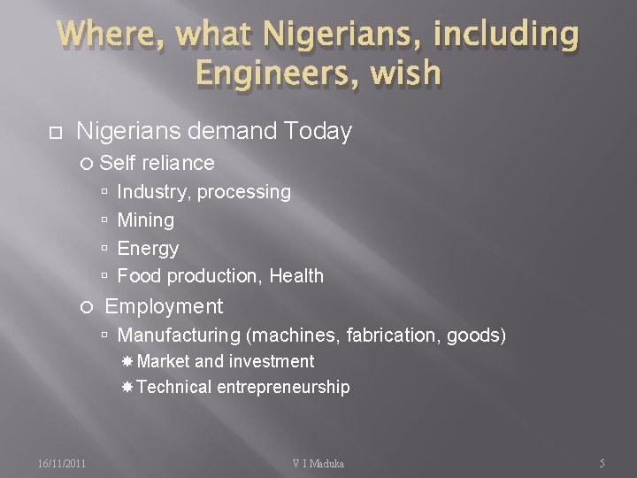 Where, what Nigerians, including Engineers, wish Nigerians demand Today Self reliance Industry, processing Mining