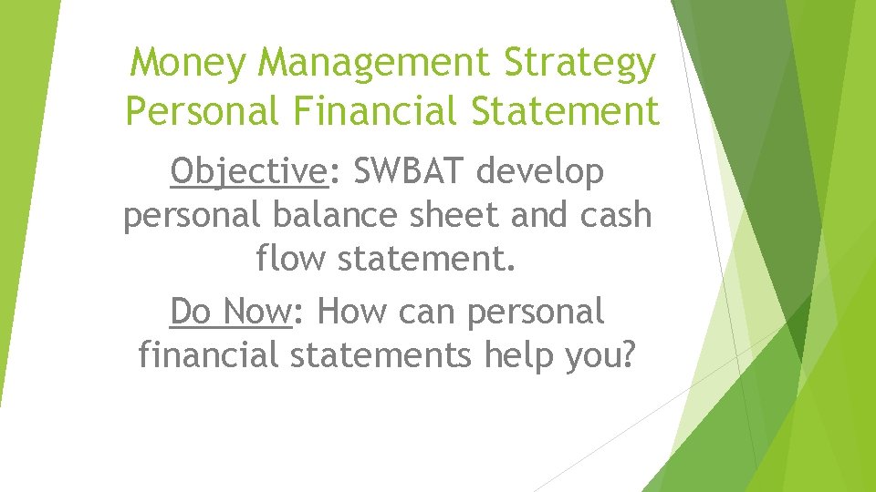 Money Management Strategy Personal Financial Statement Objective: SWBAT develop personal balance sheet and cash