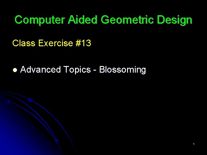 Computer Aided Geometric Design Class Exercise #13 l Advanced Topics - Blossoming 1 