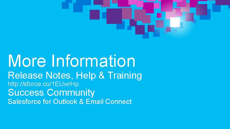More Information Release Notes, Help & Training http: //sforce. co/1 EUwr. Hp Success Community