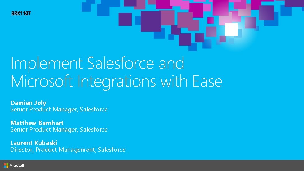 Implement Salesforce and Microsoft Integrations with Ease Damien Joly Senior Product Manager, Salesforce Matthew