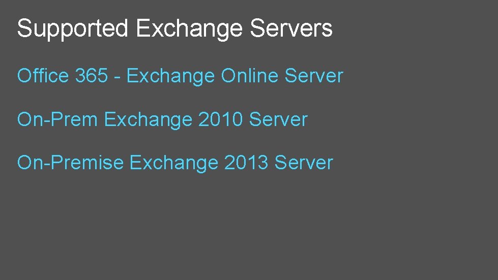 Supported Exchange Servers Office 365 - Exchange Online Server On-Prem Exchange 2010 Server On-Premise