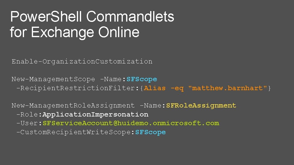 Power. Shell Commandlets for Exchange Online Enable-Organization. Customization New-Management. Scope -Name: SFScope -Recipient. Restriction.