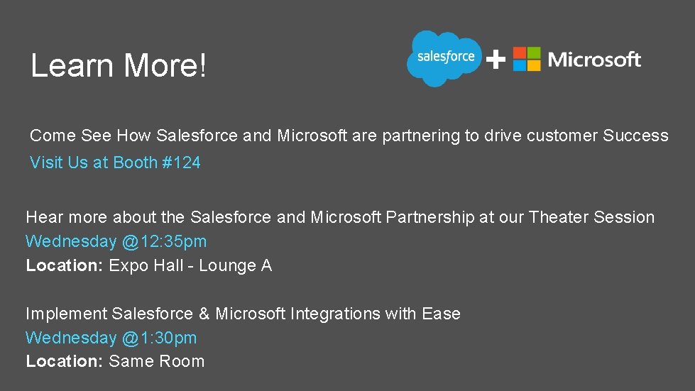 Learn More! + Come See How Salesforce and Microsoft are partnering to drive customer