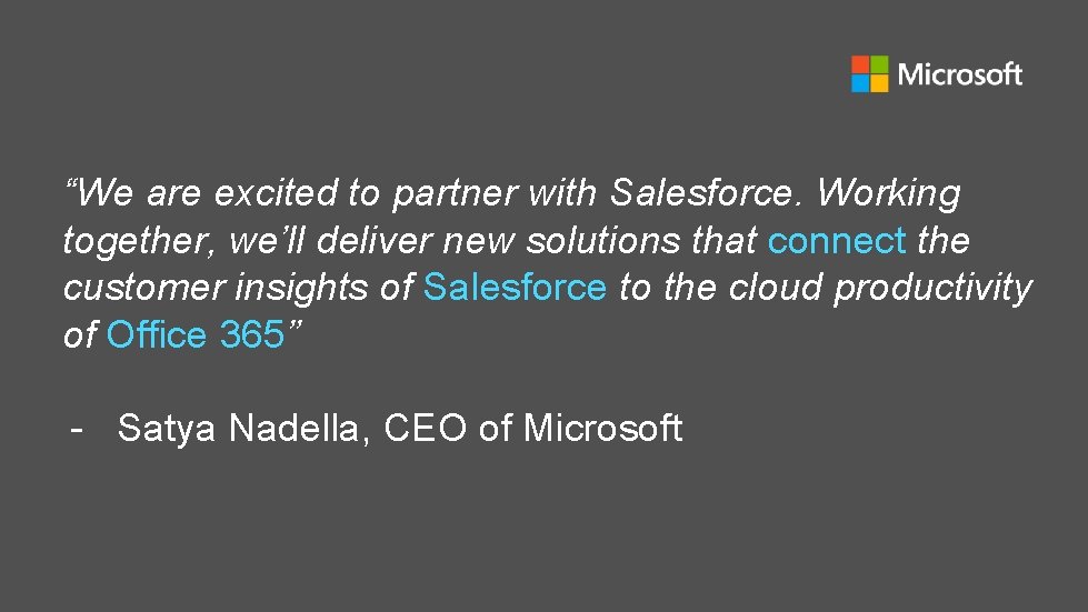 “We are excited to partner with Salesforce. Working together, we’ll deliver new solutions that