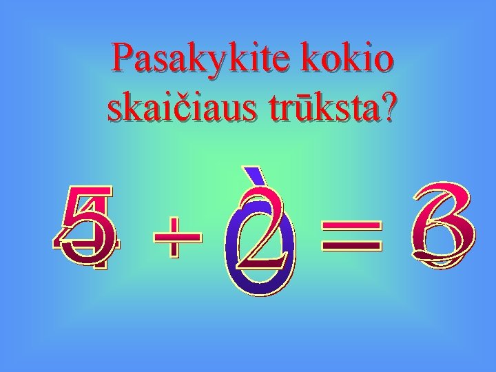 Pasakykite kokio skaičiaus trūksta? 