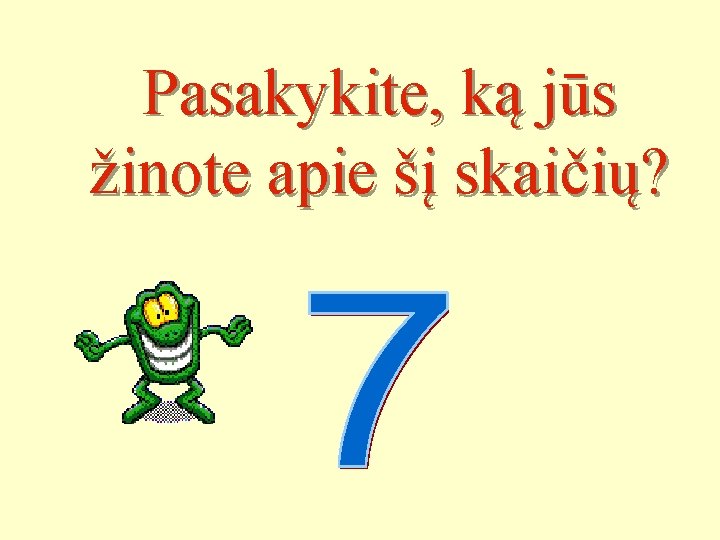 Pasakykite, ką jūs žinote apie šį skaičių? 